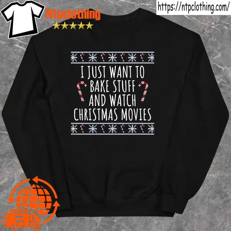 2022 i just want to bake stuff and watch Christmas movies Shirt sweater