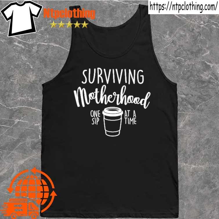 2022 surviving motherhood one sip at a time coffee lover funny mother's day gift for mom mama mommy s tank top