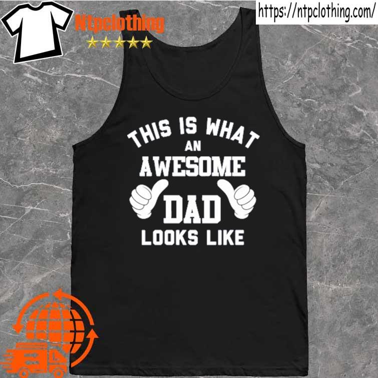 2022 this is what an awesome dad looks like s tank top