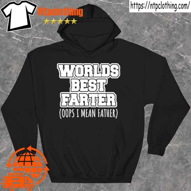 2022 worlds best farter oops I mean father s hoddie