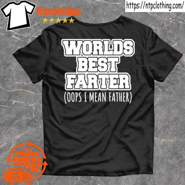 2022 worlds best farter oops I mean father shirt