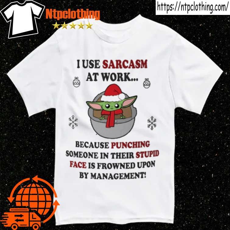 Baby Yoda i use sarcasm at work punching stupid face shirt