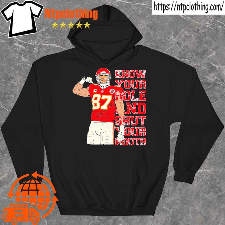 #87 Travis Kelce Know Your Role and Shut Your Mouth T-Shirt hoddie
