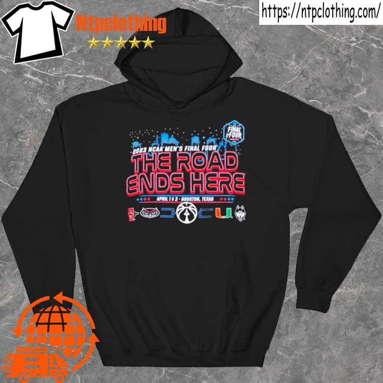 2023 Ncaa Men’s Final Four The Road Ends Here Shirt hoddie