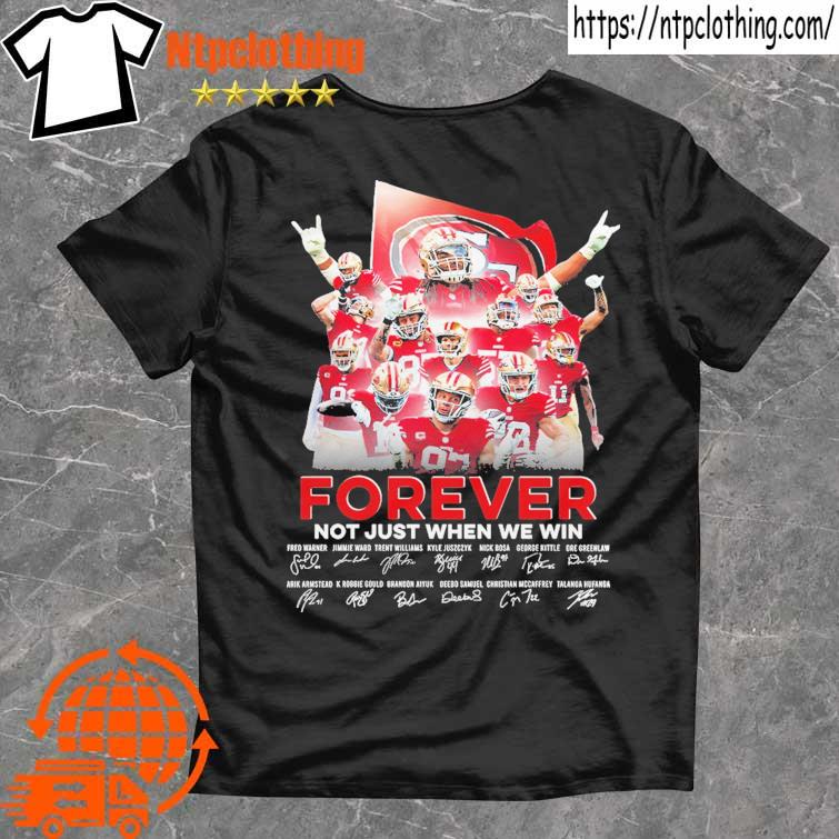 San Francisco 49ERS Forever Not just when we win signatures 2023 shirt