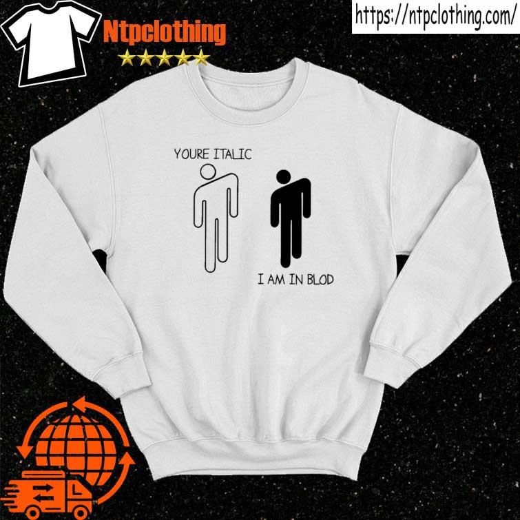 You're Italic I'm In Bold Shier sweater