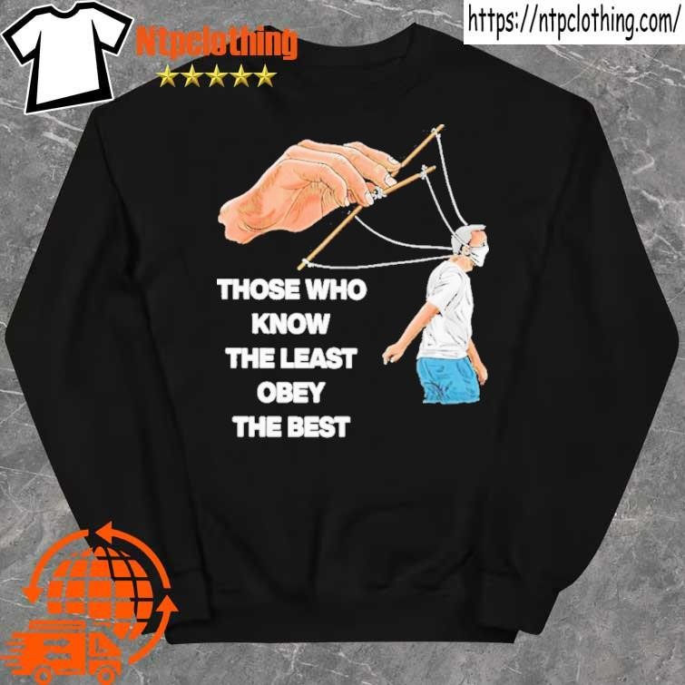 Official Those Who Know The Least Obey The Best tee shirt sweater.jpg
