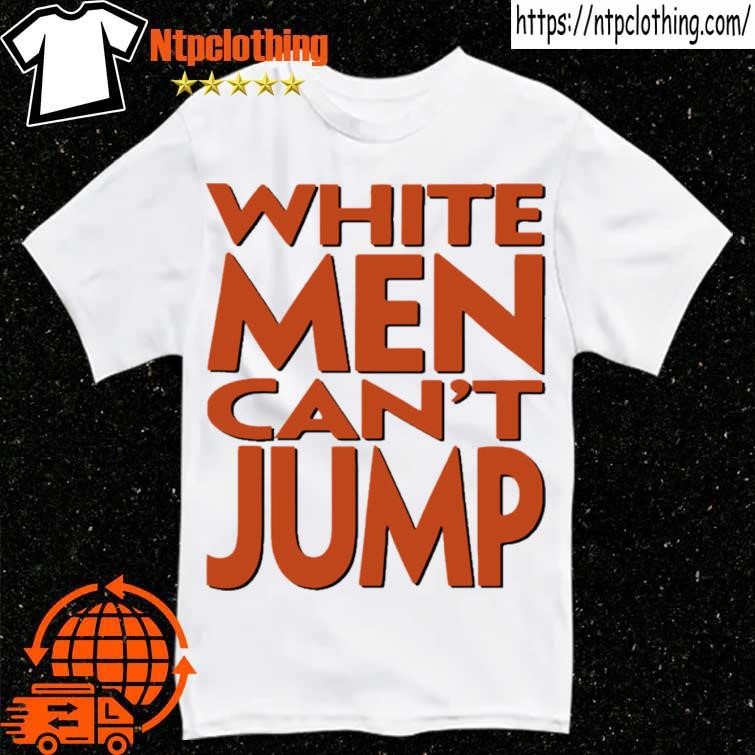 Official White men can’t jump shirt