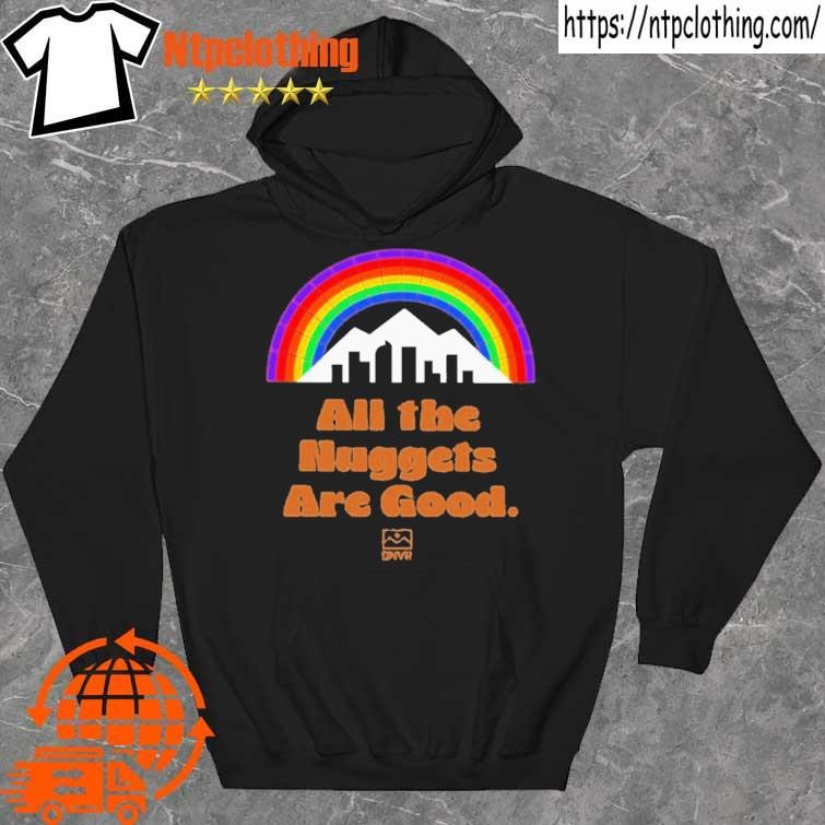 Official dNVR Nuggets All The Nuggets Are Good shirt hoddie.jpg