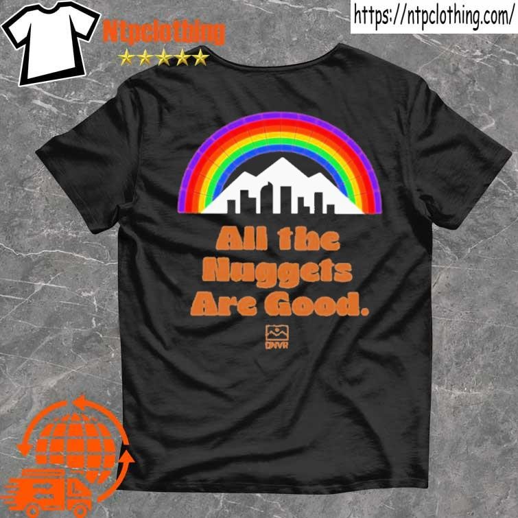 Official dNVR Nuggets All The Nuggets Are Good shirt