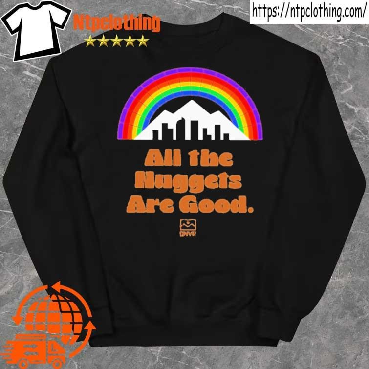 Official dNVR Nuggets All The Nuggets Are Good shirt sweater.jpg