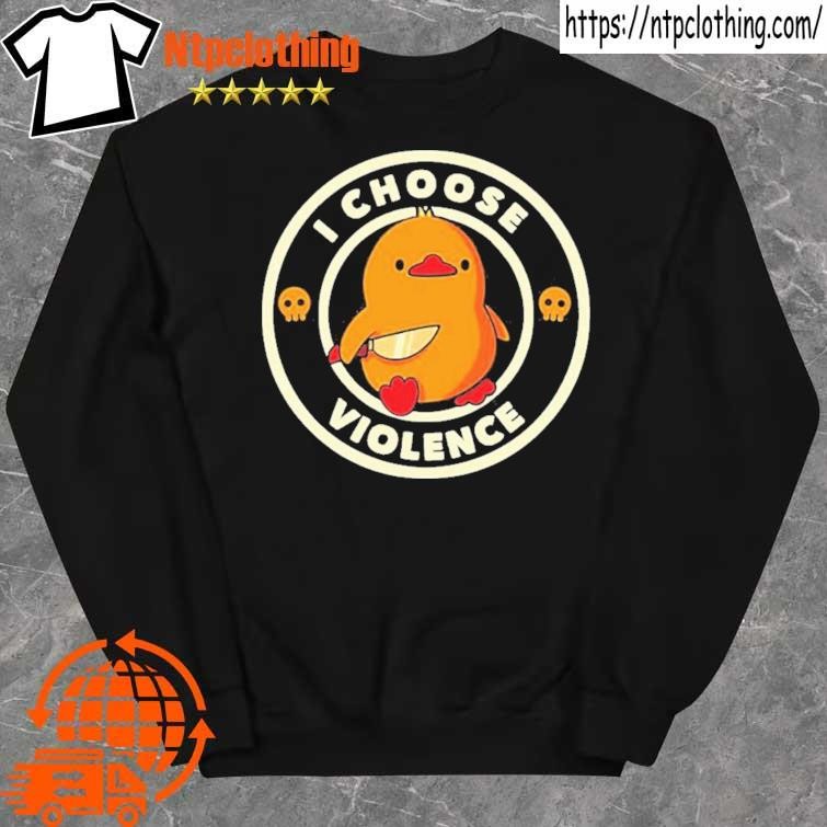 Official duck I choose violence shirt sweater.jpg