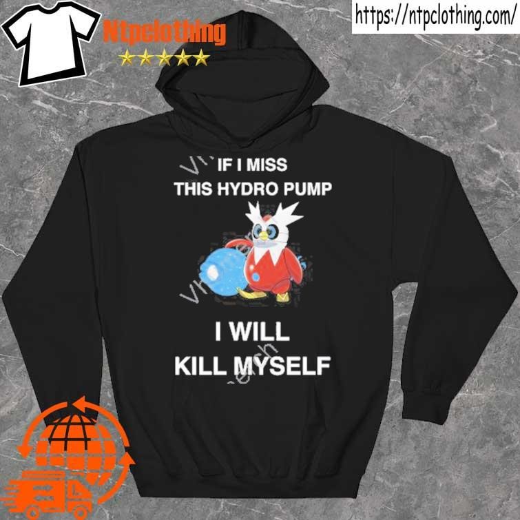 Official if I miss this hydro pump I will kill myself funny iron bundle hoddie.jpg