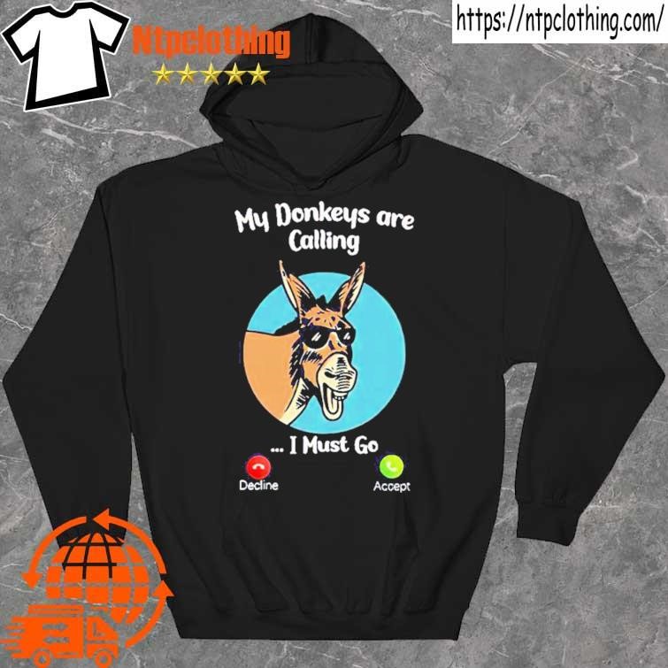 Official my donkeys are calling I must go shirt hoddie.jpg Official my donkeys are calling I must go shirt hoddie.jpg