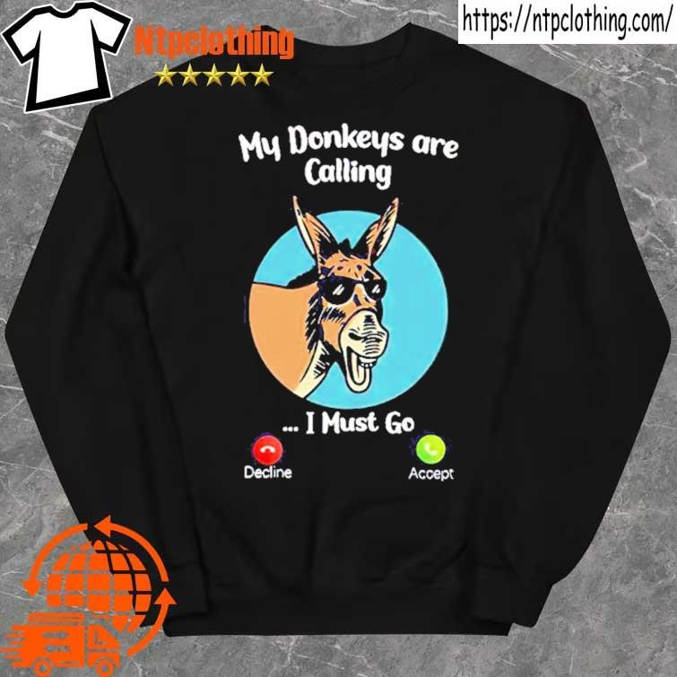 Official my donkeys are calling I must go shirt sweater.jpg Official my donkeys are calling I must go shirt sweater.jpg
