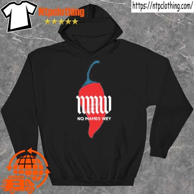 Official nmw No Mames Wey Chilli Shirt hoddie.jpg
