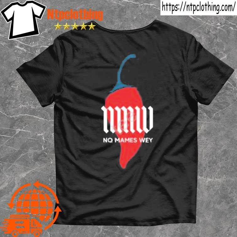 Official nmw No Mames Wey Chilli Shirt