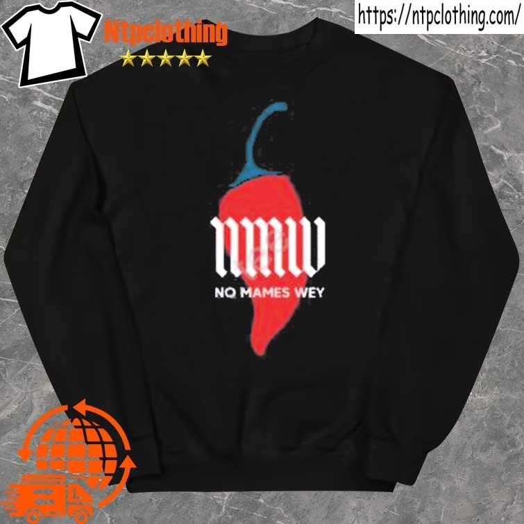 Official nmw No Mames Wey Chilli Shirt sweater.jpg