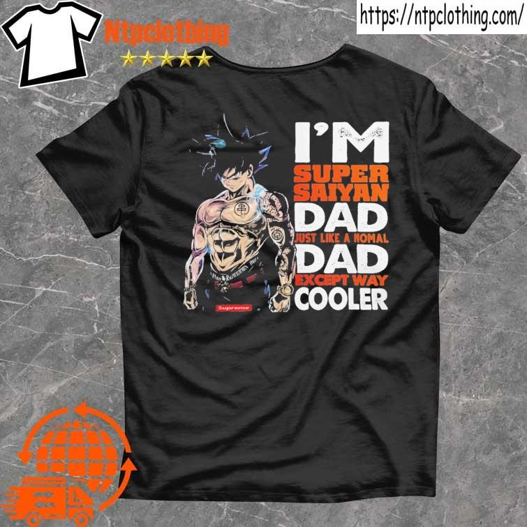 Official songoku I'm super saiyan dad just like a normal dad except way cooler shirt