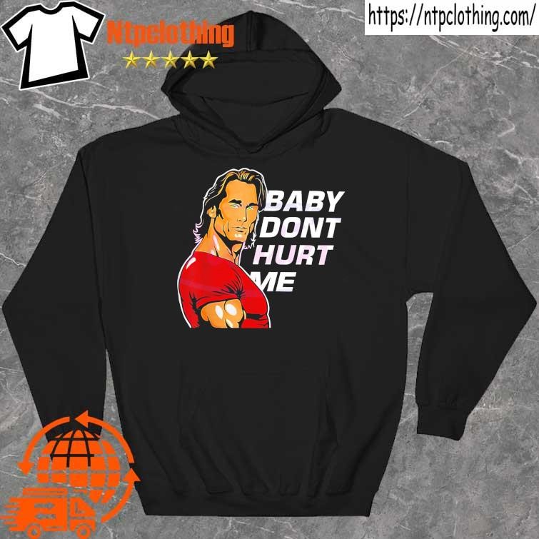 Original mike OHearn Baby Dont Hurt Me Shirt hoddie.jpg