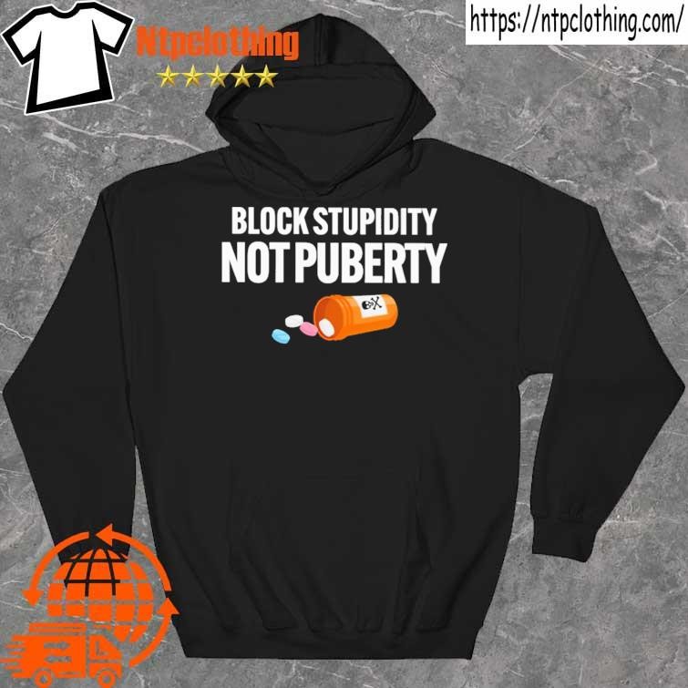 Official Block Stupidity Not Puberty shirt hoddie.jpg