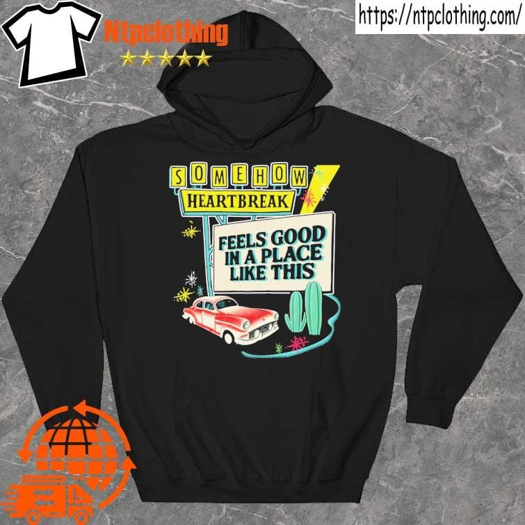 Official Car Somehow Heartbreak Feels Good In A Place Like This shirt hoddie.jpg