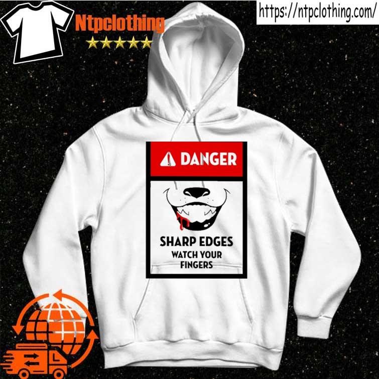 Official Danger Sharp Edges Watch Your Fingers shirt hoddie.jpg