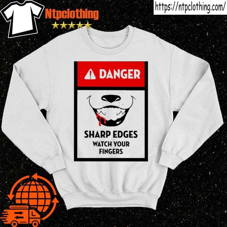 Official Danger Sharp Edges Watch Your Fingers shirt sweater.jpg