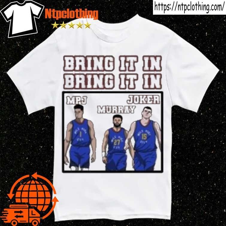 Official Denver Nuggets Bring It In Mpj Murray And Joker shirt