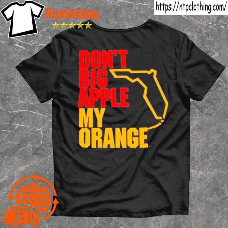 Official Don’t big apple my orange Shirt