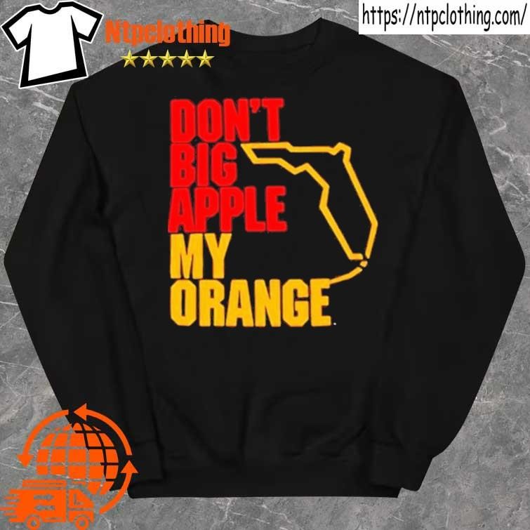 Official Don’t big apple my orange Shirt sweater.jpg