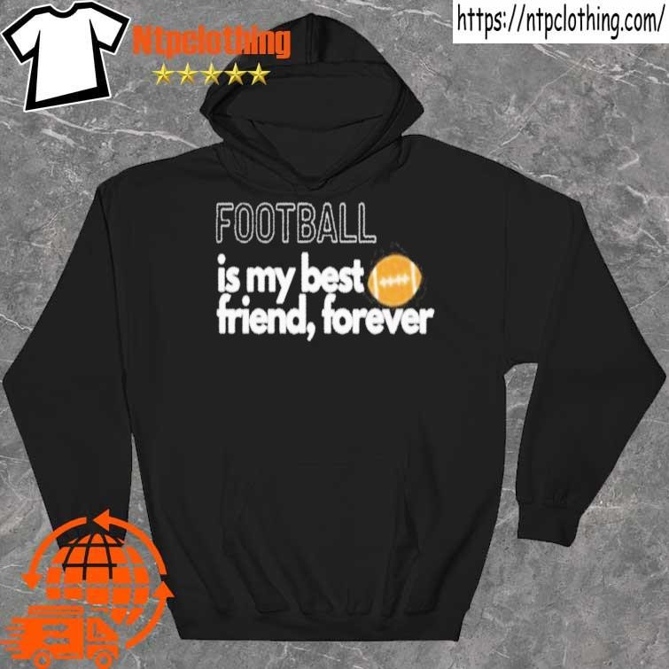 Official Football Is My Best Friend Forever shirt hoddie.jpg