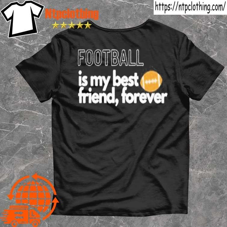 Official Football Is My Best Friend Forever shirt