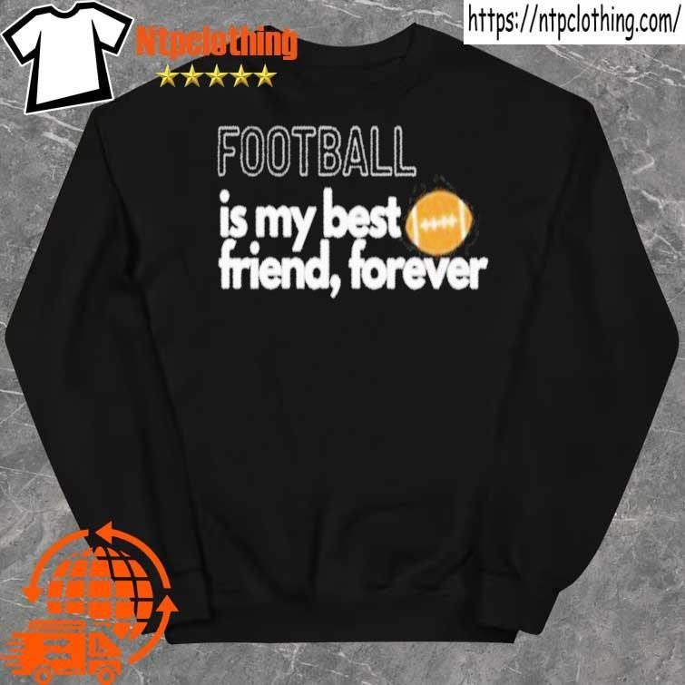 Official Football Is My Best Friend Forever shirt sweater.jpg