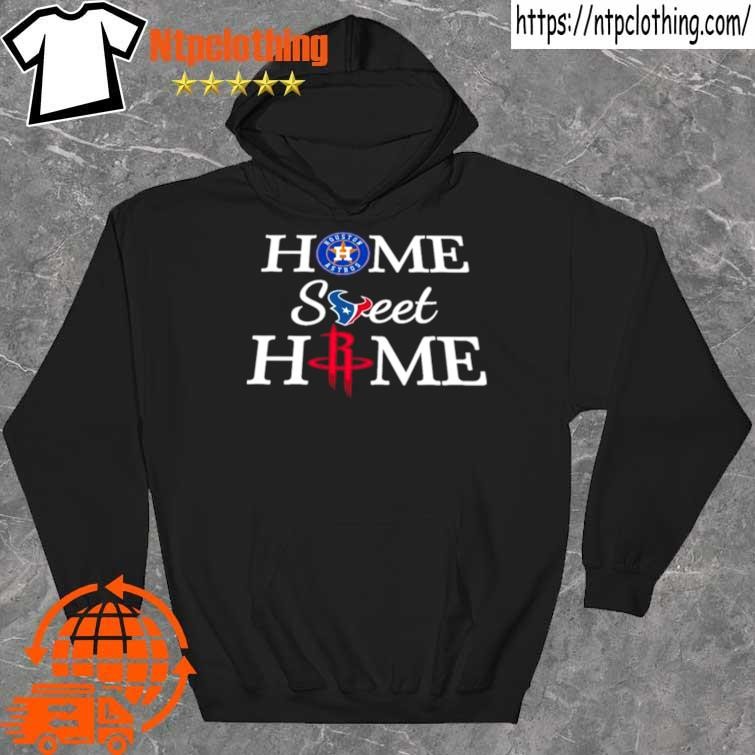 Official Houston Astros Texans Rockets Home Sweet Home Shirt hoddie.jpg