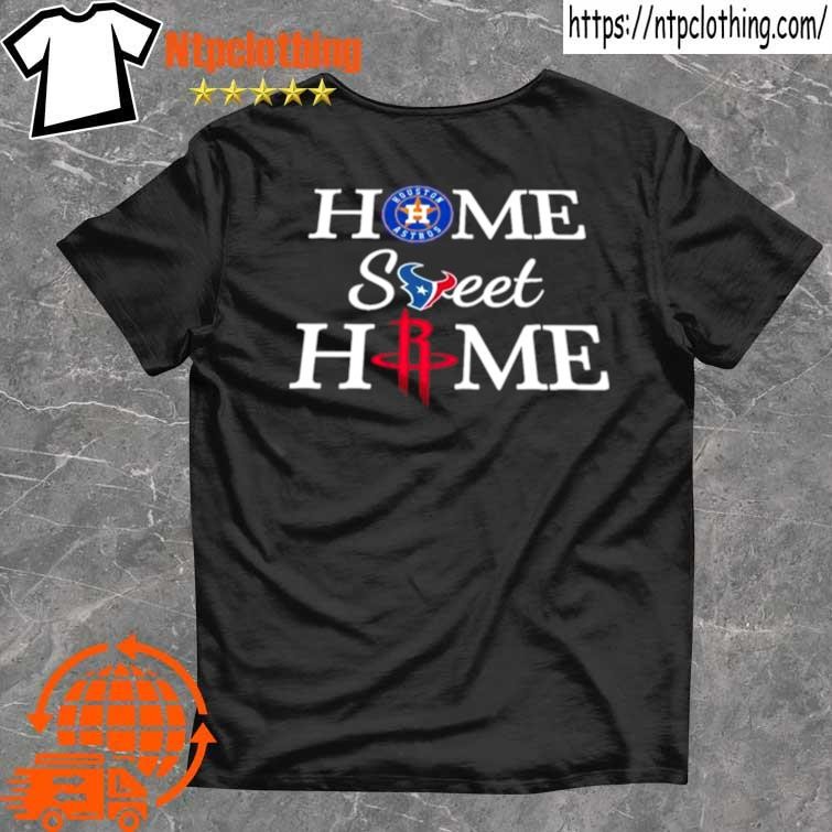 Official Houston Astros Texans Rockets Home Sweet Home Shirt