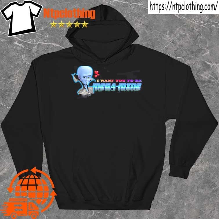 Official I Want You To Be Mega Mine Megamind Valentine Shirt hoddie.jpg