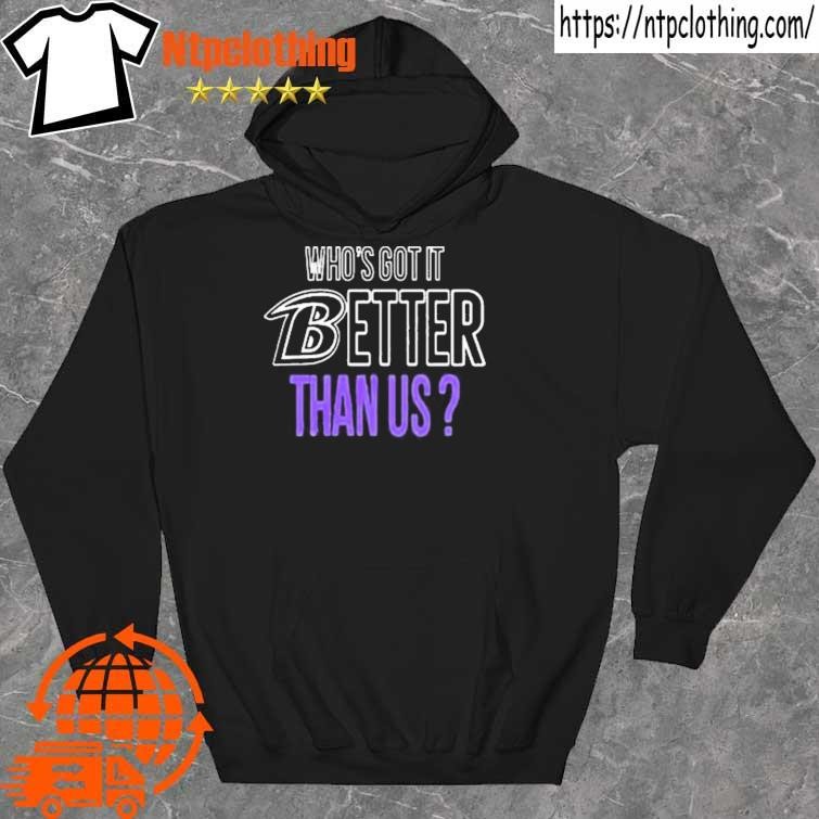 Baltimore Ravens Who’S Got It Better Than Us New Shirt hoddie.jpg