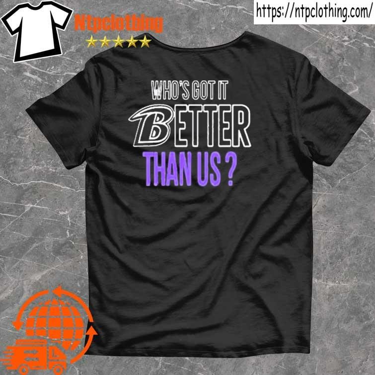 Baltimore Ravens Who’S Got It Better Than Us New Shirt