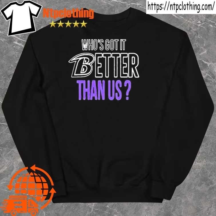 Baltimore Ravens Who’S Got It Better Than Us New Shirt sweater.jpg