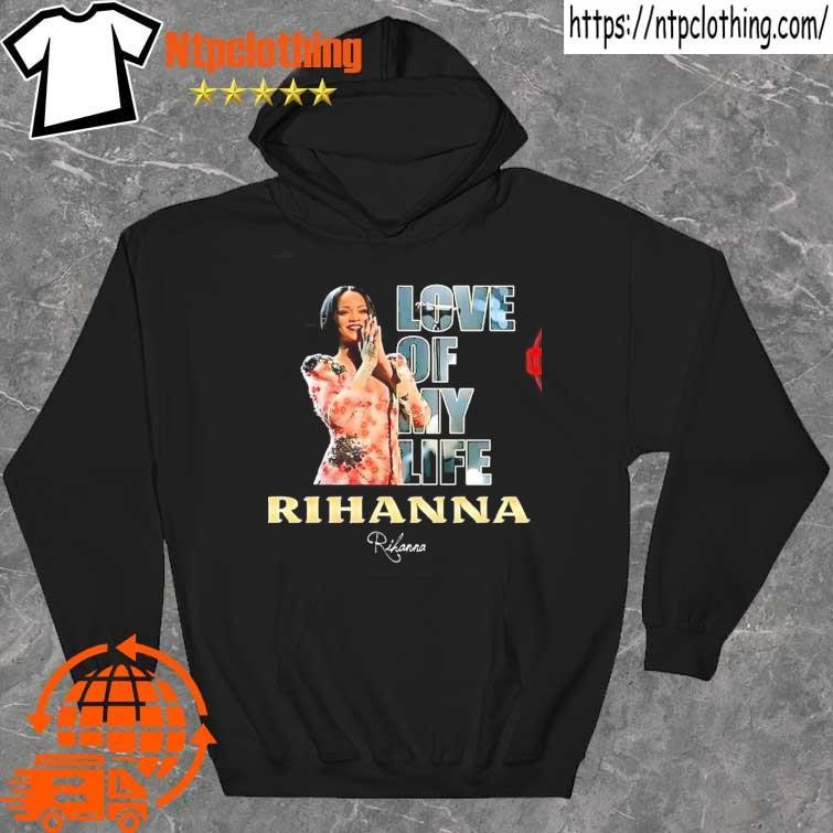 Official Love of my life Rihanna signature shirt hoddie.jpg