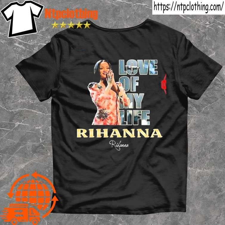 Official Love of my life Rihanna signature shirt