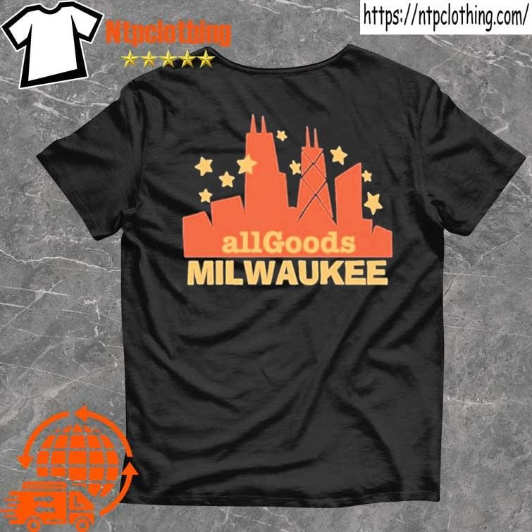 Official all Goods Milwaukee T-shirt