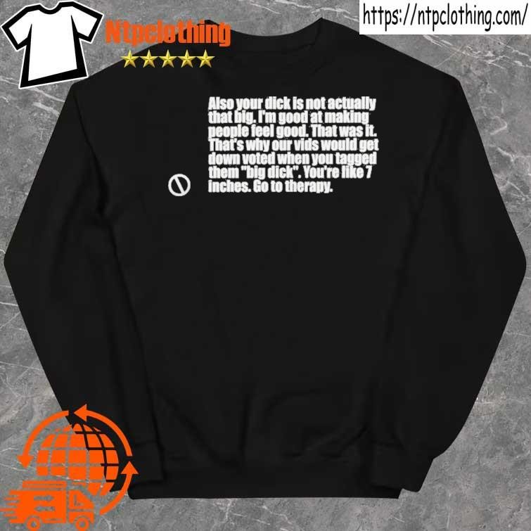 Official also Your Dick Is Not Actually That Big shirt sweater.jpg