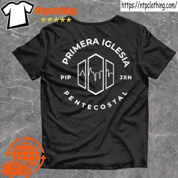 Primera Iglesia Rip Jxn Pentecostal shirt