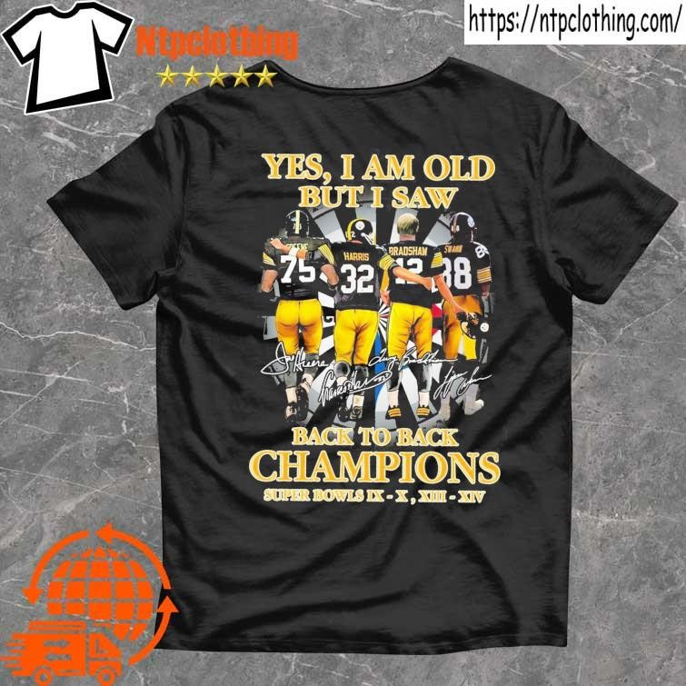 Pittsburgh Steelers yes I am old but I saw back to back Champions Super  Bowls signatures shirt, hoodie, sweater, long sleeve and tank top