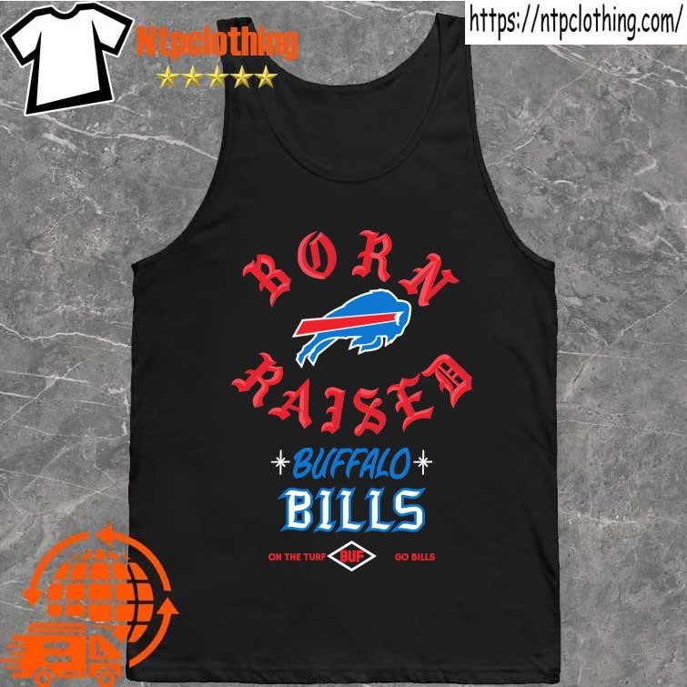 Official Born x raised Buffalo Bills on the go Bills t shirt, hoodie,  longsleeve, sweatshirt, v-neck tee