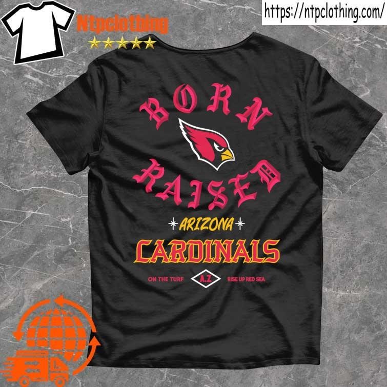 Official Arizona cardinals born x raised T-shirt, hoodie, tank top, sweater  and long sleeve t-shirt