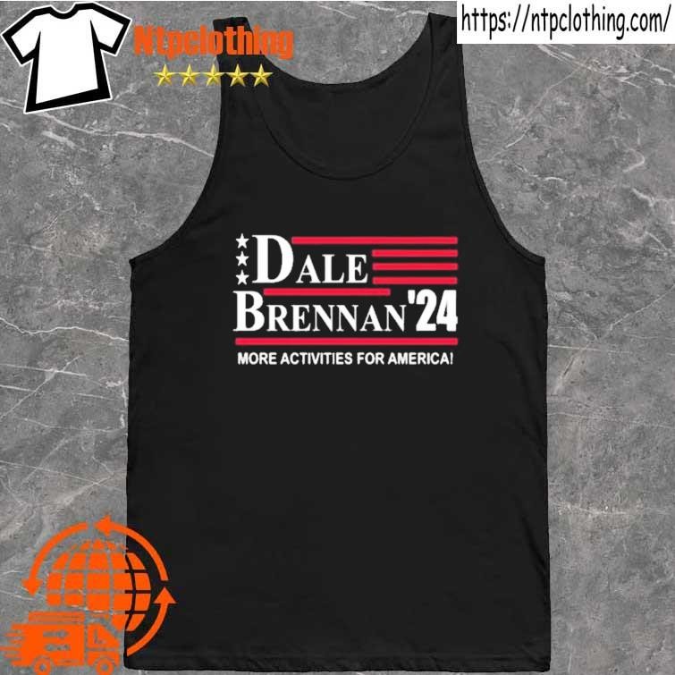 Official Dale Brennan 2024 More Activities For America Shirt, hoodie