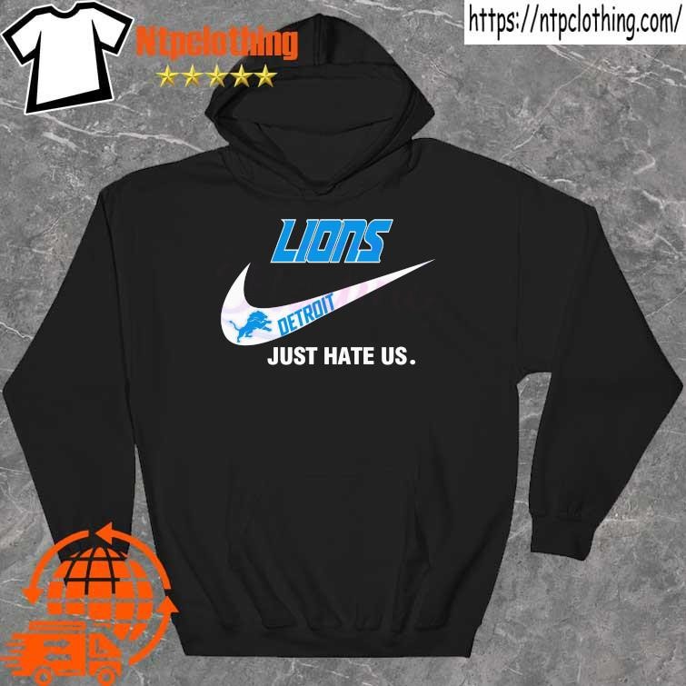 Detroit Lions Nike Lions Just Hate Us Shirt, hoodie, sweater, long sleeve  and tank top